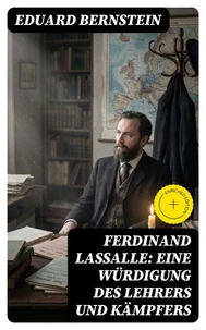 Ferdinand Lassalle: Eine Würdigung des Lehrers und Kämpfers