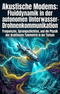 Akustische Modems: Fluiddynamik in der autonomen Unterwasser-Drohnenkommunikation