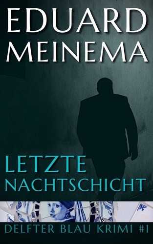  Eduard Meinema - Letzte Nachtschicht - Delfter Blau Krimi, #1.