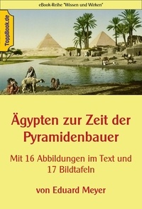 Eduard Meyer et Klaus-Dieter Sedlacek - Ägypten zur Zeit der Pyramidenbauer - Mit 16 Abbildungen im Text und 17 Bildtafeln.