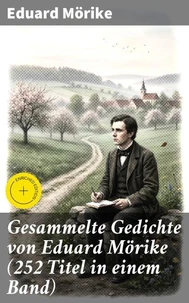 Gesammelte Gedichte von Eduard Mörike (252 Titel in einem Band)