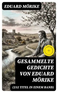 Gesammelte Gedichte von Eduard Mörike (252 Titel in einem Band)