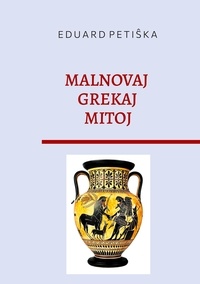 Eduard Petiska - Malnovaj Grekaj Mitoj.
