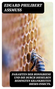 Parasiten der Honigbiene und die durch dieselben bedingten Krankheiten dieses Insects.