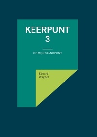 Téléchargements ebook gratuits pour ipad Keerpunt 3  - Of mijn standpunt MOBI par Eduard Wagner (Litterature Francaise) 9783756825424
