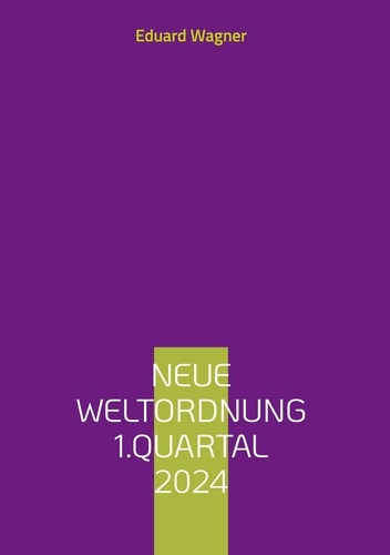 Eduard Wagner - Neue Weltordnung 1.Quartal 2024.