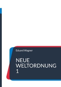 Eduard Wagner - Neue Weltordnung 1.
