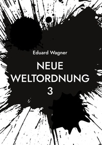 Eduard Wagner - Neue Weltordnung 3.