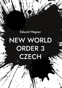 Eduard Wagner - New World Order 3 Czech.