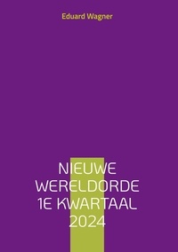 Eduard Wagner - Nieuwe Wereldorde 1e kwartaal 2024.