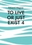 To live or just exist 4. Am satisfied?