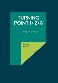 Eduard Wagner - Turning point 1+2+3 - Or my point of view.