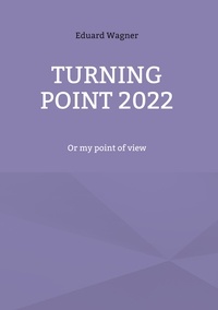Eduard Wagner - Turning point 2022 - Or my point of view.
