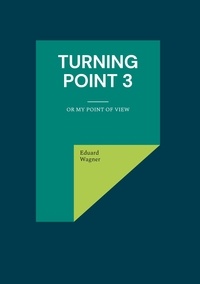 Eduard Wagner - Turning point 3 - Or my point of view.