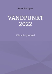 Eduard Wagner - Vändpunkt 2022 - Eller min synvinkel.