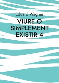 Eduard Wagner - Viure o simplement existir 4 - Estic satisfet?.
