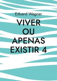 Eduard Wagner - Viver ou apenas existir 4 - Estou satisfeito?.