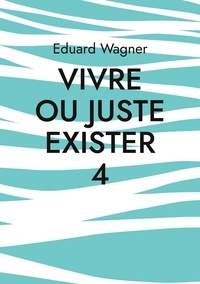 Eduard Wagner - Vivre ou juste exister 4 - Suis satisfait ?.