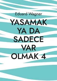 Eduard Wagner - Yasamak ya da sadece var olmak 4 - memnun muyum?.
