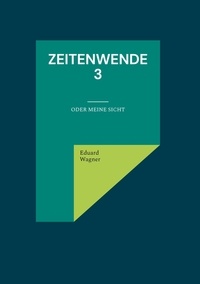 Livres gratuits kindle amazon Zeitenwende 3  - Oder meine Sicht par Eduard Wagner