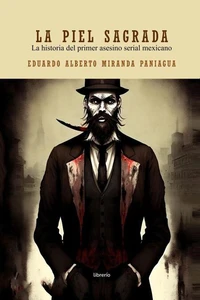 La piel sagrada: La historia del primer asesino serial mexicano