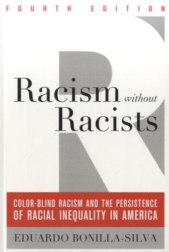 Eduardo Bonilla-Silva - Racism without Racists - Color-Blind Racism and the Persistence of Racial Inequality in America.