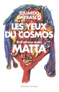 Eduardo Carrasco - Les yeux du cosmos - Entretiens avec Roberto Matta.