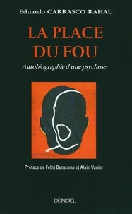 Eduardo Carrasco Rahal - La Place du fou - Autobiographie d'une psychose.