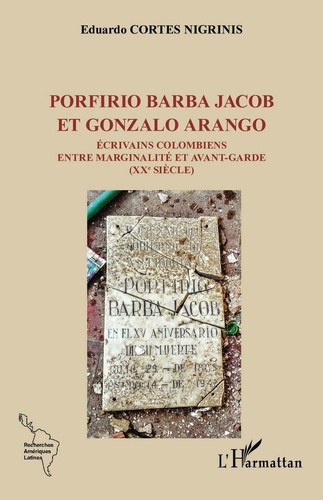 Porfirio Barba Jacob et Gonzalo Arango. Ecrivains colombiens entre marginalité et avant-garde (XXe siècle)
