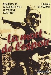Eduardo de Guzman - La mort de l'espoir - Mémoires de la guerre civile espagnole 1936-1939.