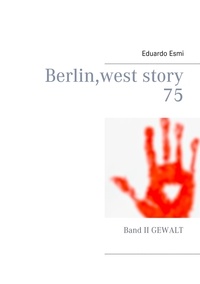 Eduardo Esmi - Berlin, west story 75 - Band II Gewalt.