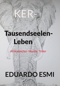 Eduardo Esmi - KER- Tausendseelen-Leben - Afrikanische Mystik Triller.