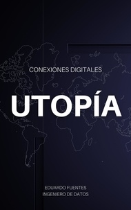  Eduardo Fuentes - Conexiones Digitales: Utopía.