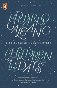 Eduardo Galeano - Children of the Days - A Calendar of Human History.