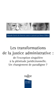 Eduardo Garcia de Enterria - Les transformations de la justice administrative : de l'exception singulière à la plénitude juridictionnelle - Un changement de paradigme ?.