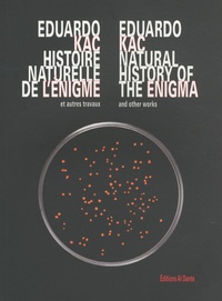 Eduardo Kac - Eduardo Kac - Histoire naturelle de l'énigme et autres travaux, édition bilingue français-anglais.