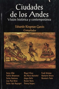 Eduardo Kingman Garcés - Ciudades de los Andes - Visión histórica y contemporánea.