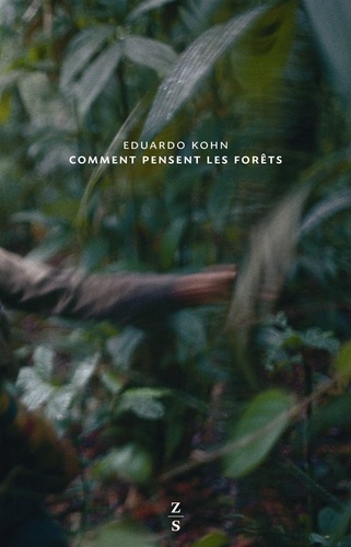Eduardo Kohn - Comment pensent les forêts - Vers une anthropologie au-delà de l'humain.