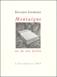 Eduardo Lourenço - Montaigne ou la vie écrite.