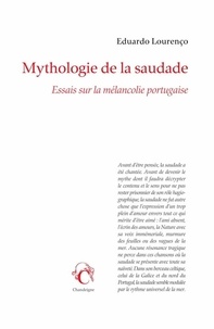 Eduardo Lourenço - Mythologie de la saudade - Essais sur la mélancolie portugaise.
