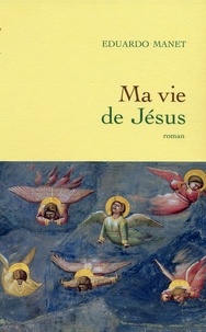 Eduardo Manet - Ma vie de Jésus.