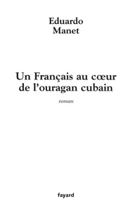 Eduardo Manet - Un Français au coeur de l'ouragan cubain.
