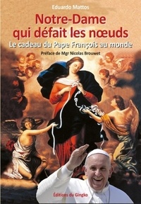 Eduardo Mattos - Notre-Dame qui défait les noeuds - Le cadeau du pape François au monde.