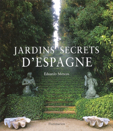 Eduardo Mencos - Jardins secrets d'Espagne.