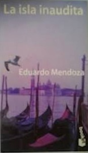 Eduardo Mendoza - La isla inaudita.