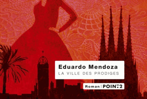 Eduardo Mendoza - La ville des prodiges.