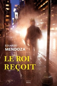 Eduardo Mendoza - Le Roi reçoit.