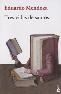 Eduardo Mendoza - Tres vidas de santos.