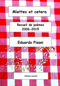 Eduardo Pisani - Miettes et cetera - Recueil de poèmes 2006-2015.