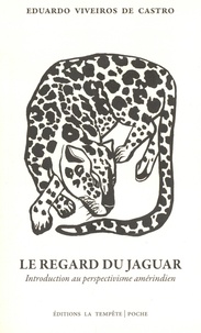 Eduardo Viveiros de Castro - Le regard du jaguar - Introduction au perspectivisme amérindien.